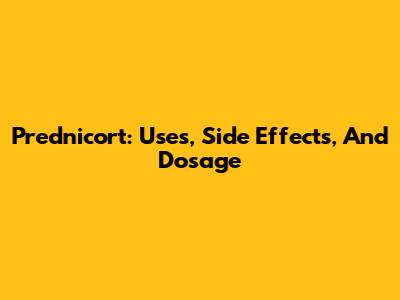 Prednicort: Uses, Side Effects, And Dosage