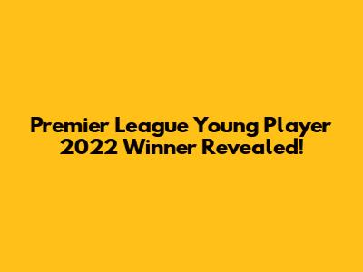 Premier League Young Player 2022 Winner Revealed!