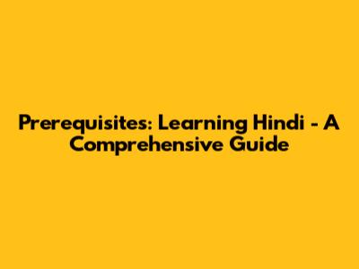 Prerequisites: Learning Hindi - A Comprehensive Guide