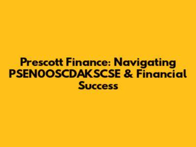 Prescott Finance: Navigating PSEN0OSCDAKSCSE & Financial Success