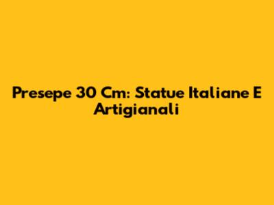 Presepe 30 Cm: Statue Italiane E Artigianali