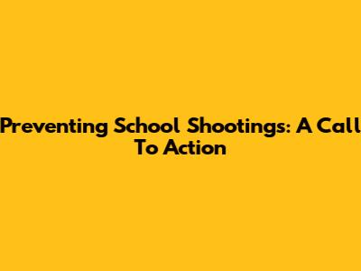 Preventing School Shootings: A Call To Action