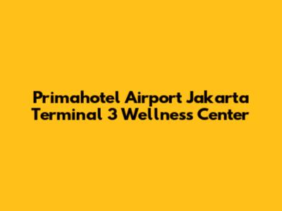 Primahotel Airport Jakarta Terminal 3 Wellness Center