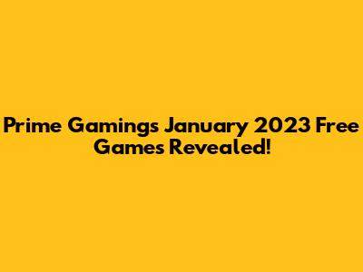 Prime Gaming's January 2023 Free Games Revealed!