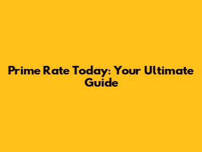 Prime Rate Today: Your Ultimate Guide