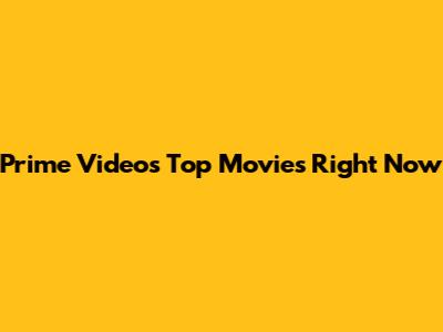 Prime Video's Top Movies Right Now