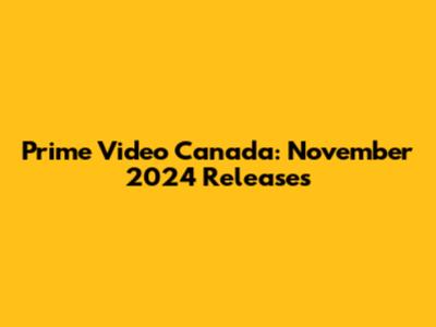 Prime Video Canada: November 2024 Releases