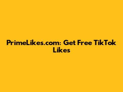 PrimeLikes.com: Get Free TikTok Likes