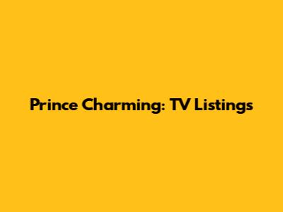 Prince Charming: TV Listings