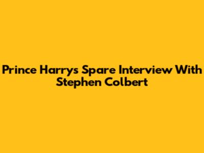 Prince Harry's 'Spare' Interview With Stephen Colbert