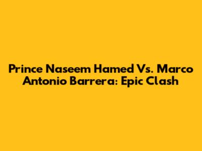 Prince Naseem Hamed Vs. Marco Antonio Barrera: Epic Clash