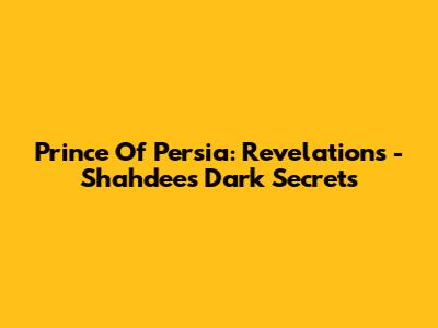 Prince Of Persia: Revelations - Shahdee's Dark Secrets