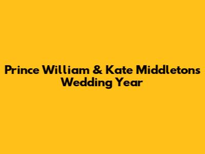 Prince William & Kate Middleton's Wedding Year