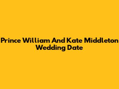 Prince William And Kate Middleton Wedding Date