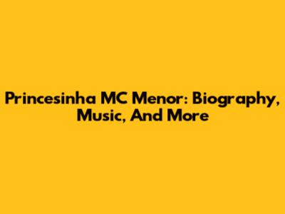 Princesinha MC Menor: Biography, Music, And More