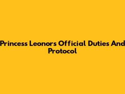 Princess Leonor's Official Duties And Protocol