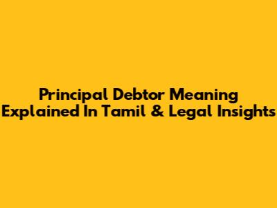 Principal Debtor Meaning Explained In Tamil & Legal Insights