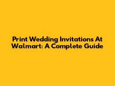 Print Wedding Invitations At Walmart: A Complete Guide