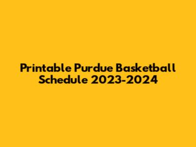 Printable Purdue Basketball Schedule 2023-2024