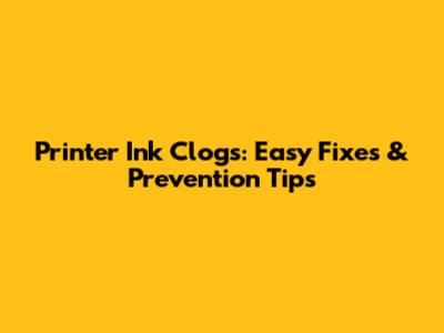 Printer Ink Clogs: Easy Fixes & Prevention Tips