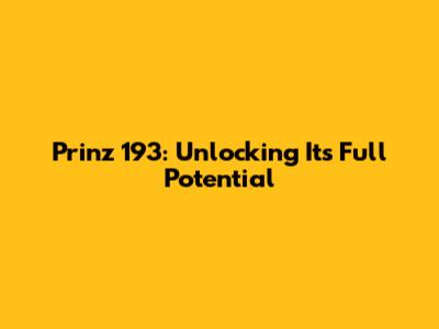 Prinz 193: Unlocking Its Full Potential