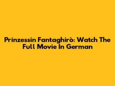 Prinzessin Fantaghirò: Watch The Full Movie In German