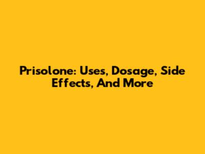 Prisolone: Uses, Dosage, Side Effects, And More
