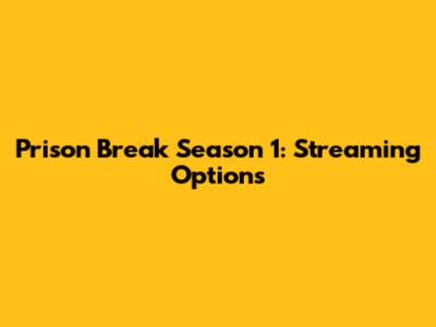 Prison Break Season 1: Streaming Options