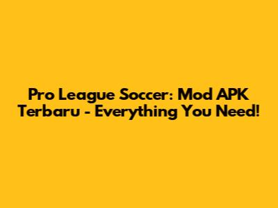 Pro League Soccer: Mod APK Terbaru - Everything You Need!