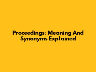 Proceedings: Meaning And Synonyms Explained