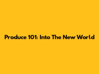 Produce 101: Into The New World