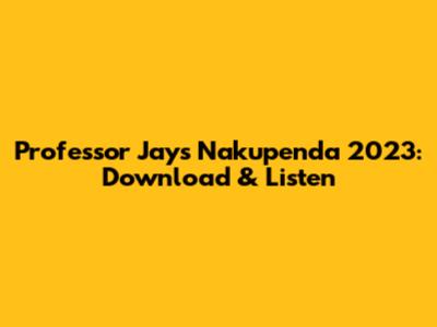 Professor Jay's 'Nakupenda' 2023: Download & Listen