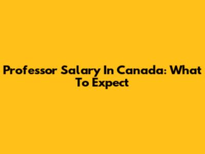 Professor Salary In Canada: What To Expect