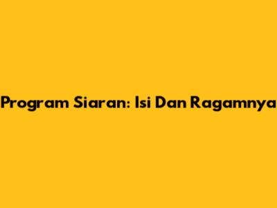 Program Siaran: Isi Dan Ragamnya