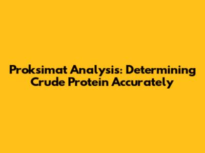 Proksimat Analysis: Determining Crude Protein Accurately