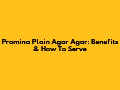 Promina Plain Agar Agar: Benefits & How To Serve