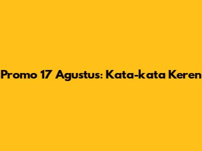 Promo 17 Agustus: Kata-kata Keren
