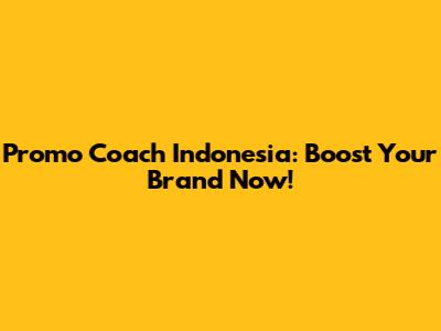 Promo Coach Indonesia: Boost Your Brand Now!