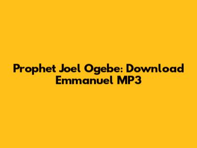 Prophet Joel Ogebe: Download Emmanuel MP3
