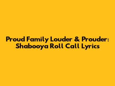 Proud Family Louder & Prouder: Shabooya Roll Call Lyrics