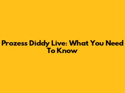 Prozess Diddy Live: What You Need To Know