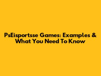 PsEisportsse Games: Examples & What You Need To Know
