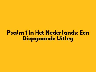 Psalm 1 In Het Nederlands: Een Diepgaande Uitleg