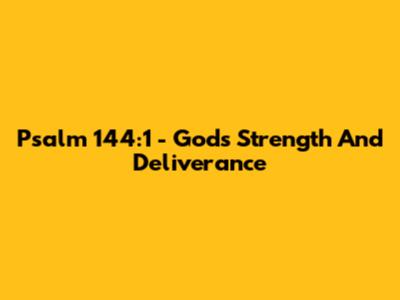 Psalm 144:1 - God's Strength And Deliverance