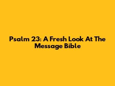 Psalm 23: A Fresh Look At The Message Bible