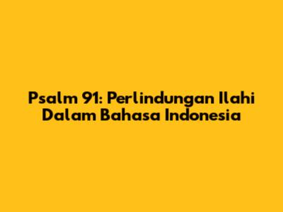 Psalm 91: Perlindungan Ilahi Dalam Bahasa Indonesia