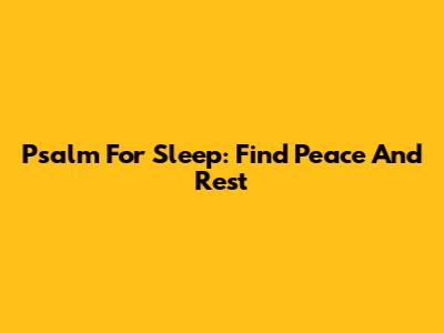 Psalm For Sleep: Find Peace And Rest