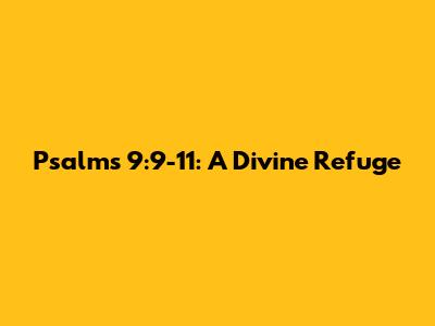 Psalms 9:9-11: A Divine Refuge