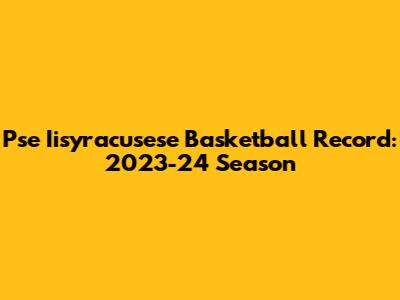 Pse Iisyracusese Basketball Record: 2023-24 Season