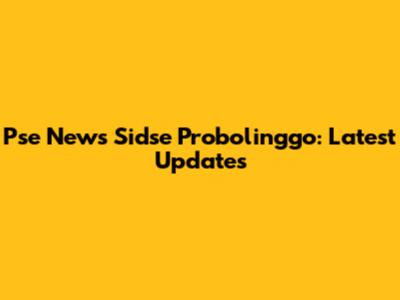 Pse News Sidse Probolinggo: Latest Updates